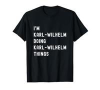 Je suis Karl-Wilhelm Qui Fait des Choses à Karl-Wilhelm T-Shirt Graphique avec Valeur