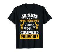 Je suis kinésithérapeute Quel est Ton Super Pouvoir T-Shirt