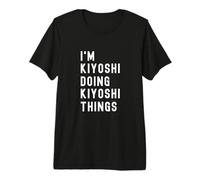 Je suis Kiyoshi Qui Fait des Choses à Kiyoshi T-Shirt Haut de Gamme