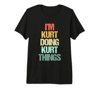Je suis Kurt et Je Fais des Choses avec Kurt - C'est drôle de dire Un nom Cool, Kurt T-Shirt Haut de Gamme