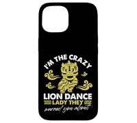 Je suis la danseuse Crazy Lion dont ils vous ont prévenu Coque pour iPhone 15