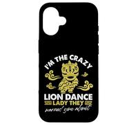 Je suis la danseuse Crazy Lion dont ils vous ont prévenu Coque pour iPhone 16