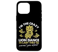 Je suis la danseuse Crazy Lion dont ils vous ont prévenu Coque pour iPhone 16 Pro Max