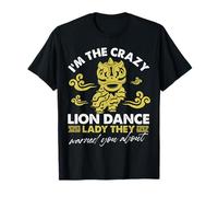 Je suis la danseuse Crazy Lion dont ils vous ont prévenu T-Shirt