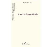 Je suis la femme fleurie Yvette Balana (Auteur)