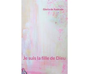 Je suis la fille de Dieu - Gloria de Andrade - Books On Demand - broché - Essai