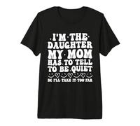 Je suis la Fille Que ma mère Doit dire de se taire T-Shirt Haut de Gamme