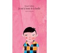 Je suis la honte de la famille Arnaud Cathrine (Auteur), Françoiz Breut (Illustration)