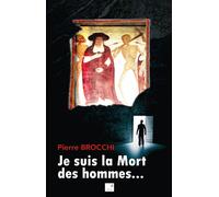 Je suis la mort des hommes - Pierre Brocchi - Du Campanile Eds - broché - Roman