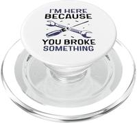 Je suis là Parce Que tu as cassé Quelque Chose Mr Fix It Fix It PopSockets PopGrip pour MagSafe