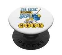 Je suis là Parce Que tu as créé Un désordre Un drôle de Nettoyeur de ménage PopSockets PopGrip Adhésif
