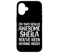 Je suis la Personne Vraiment géniale Dont Sheila a Entendu Parler Coque pour iPhone 16
