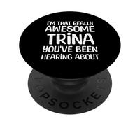 Je suis la Personne Vraiment géniale Dont Trina a Entendu Parler PopSockets PopGrip Adhésif