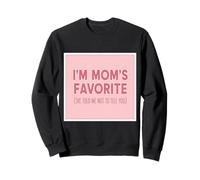 Je suis la préférée de Maman, Elle m'a Dit de ne Pas Te dire Que ma Fille est Mignonne Sweatshirt