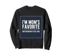 Je suis la préférée de Maman, Elle m'a Dit de ne Pas Te Le dire à Ton Fils et à ta Fille Sweatshirt