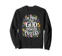 Je suis la Preuve Que Dieu répond aux prières des chrétiens Sweatshirt