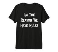 Je suis la Raison pour laquelle Nous Avons des règles T-Shirt Haut de Gamme