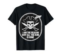 Je suis la Raison pour laquelle Tout Le Rhum est devenu Pirate T-Shirt