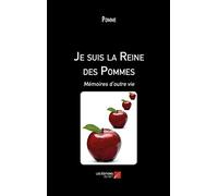 Je suis la Reine des Pommes: Mémoires d'outre vie