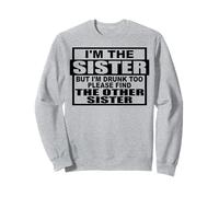 Je suis la sœur, mais je suis bourrée pour trouver quelqu'un d'autre, s'il te plaît. Sweatshirt