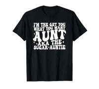 Je suis la Tante Qui Te Donne ce Que tu Veux, Alias la Tante Sugar T-Shirt