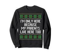 Je suis là Uniquement Parce Que Mes Parents vivent Ici. Pull trop Moche Sweatshirt