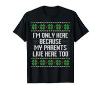 Je suis là Uniquement Parce Que Mes Parents vivent Ici. Pull trop Moche T-Shirt