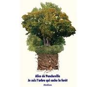 Je suis l'arbre qui cache la forêt Alice de Poncheville (Auteur), Franck Juery (Photographie)