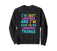 Je suis Lashonda, Ici pour Faire des Choses Amusantes à Lashonda. Prénom Sweatshirt
