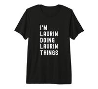 Je suis Laurin Qui Fait des Choses à Laurin T-Shirt Haut de Gamme