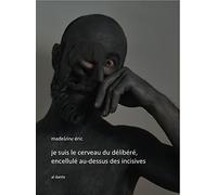 Je suis le cerveau du délibéré, encellulé au-dessus des incisives