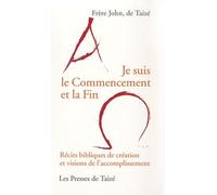 Je Suis Le Commencement Et La Fin - Récits Bibliques De Création Et Visions De L'accomplissement