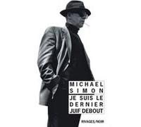 Je suis le dernier Juif debout Michaël Simon (Auteur), François Guérif (Collection dirigée par), Stéphane Michaka (Traduction)