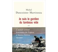 Je suis le gardien du tombeau vide – Le consul de Sainte-Hélène raconte – Flammarion