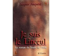 Je Suis Le Linceul... Le Roman Du Suaire De Turin