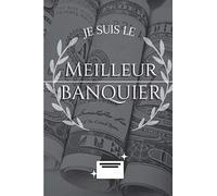 Je Suis Le Meilleur Banquier : 15,25 x 22,86 cm / Carnet Drôle et Original pour Banquier et Banquière Cadeau Humour