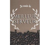 Je Suis Le Meilleur Serveur : 15,25 x 22,86 cm / Carnet de Notes Ligné Restauration Serveurs et Serveuses / Cadeau Original