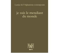 Je suis le mendiant du monde Landays de l'afghanistan contemporain - Landays Afghans Contemporains - Eres - broché - Anthologie