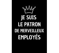 Je suis Le Patron: Cadeau chef de service , d'atelier , carnet de notes original humour pour collegue de travail