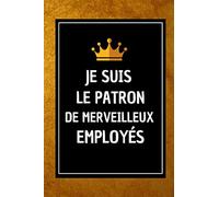 Je suis Le Patron De Merveilleux Employés: Cadeau chef de bureau d'entreprise de chantier , carnet de notes original humour pour collegue de travail