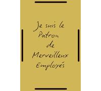 Je Suis Le Patron De Merveilleux Employés : cahier ligné pour patron: carnet de notes rigolo pour meilleur patron ,120 Pages ,A5.