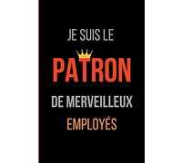 Je Suis Le Patron De Merveilleux Employés: Carnet Cadeau Originale A Offrir | Cadeau Chef De Bureau d'Entreprise de Chantier | 100 PAGES | FORMAT 15,24 cm x 22,86 cm