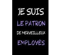 je suis le patron de merveilleux employés: Carnet De Notes 110 Pages Avec Papier Ligné 15,24*22,86 cm,cadeau drôle pour chef de bureau,collègues de travail,patron ou famille, femmes et hommes