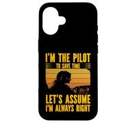 Je suis le pilote pour gagner du temps, supposons que j'ai toujours raison Coque pour iPhone 16