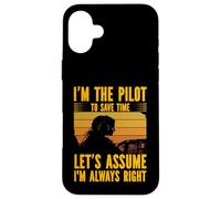 Je suis le pilote pour gagner du temps, supposons que j'ai toujours raison Coque pour iPhone 16 Plus
