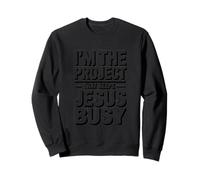 Je suis Le Projet Qui occupe Jésus : Une drôle de Foi chrétienne Sweatshirt