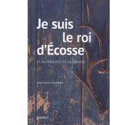 Je suis le roi d'Ecosse: et autres recits de chasse