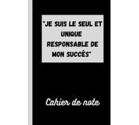 Je suis le seul et unique responsable de mon succès: idée de livre pour exprimer son mindset son objectif ces succès sa réussite et ces défaites