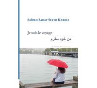 Je suis le voyage Edition bilingue français-persan - Saideh Sadat Seyed Kaboli - La Rumeur Libre - broché - Poésie