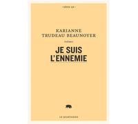 Je suis l'ennemie - Karianne Trudeau Beaunoyer - Le Quartanier - broché - Poésie
